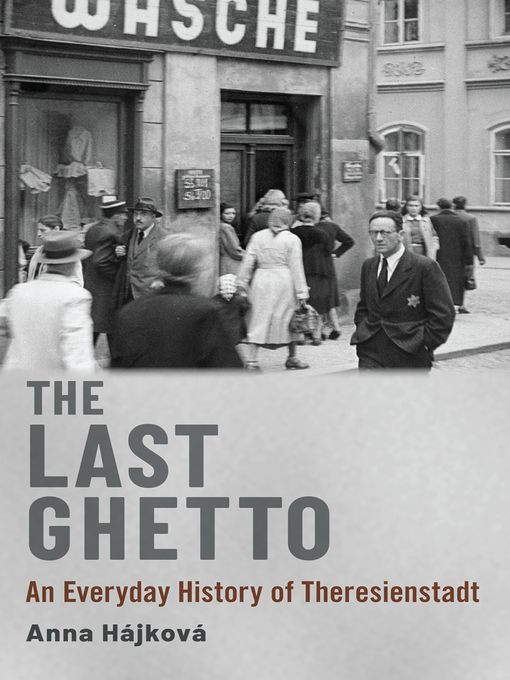 Title details for The Last Ghetto by Anna Hájková - Available
